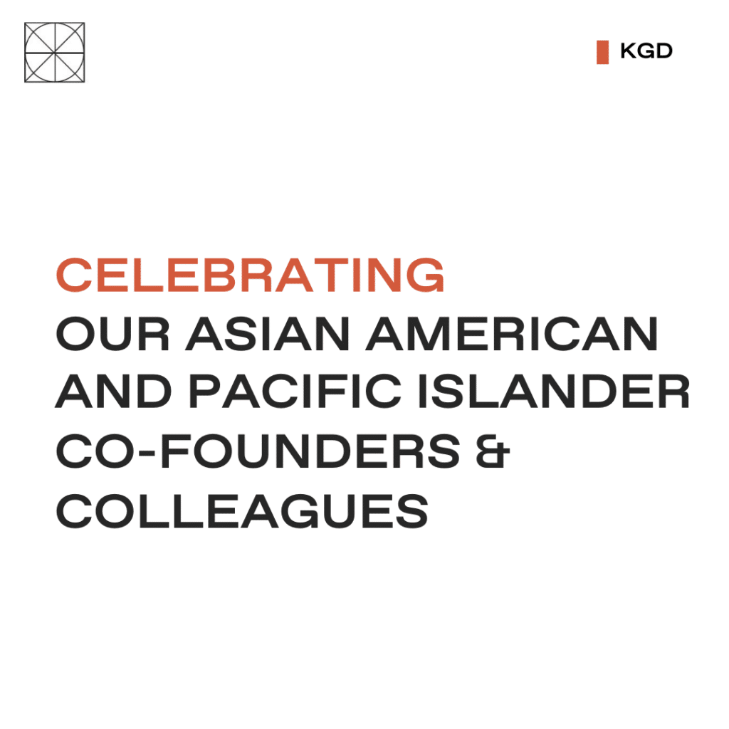 Happy AAPI Month: Celebrating KGD Co-founders & Colleagues!